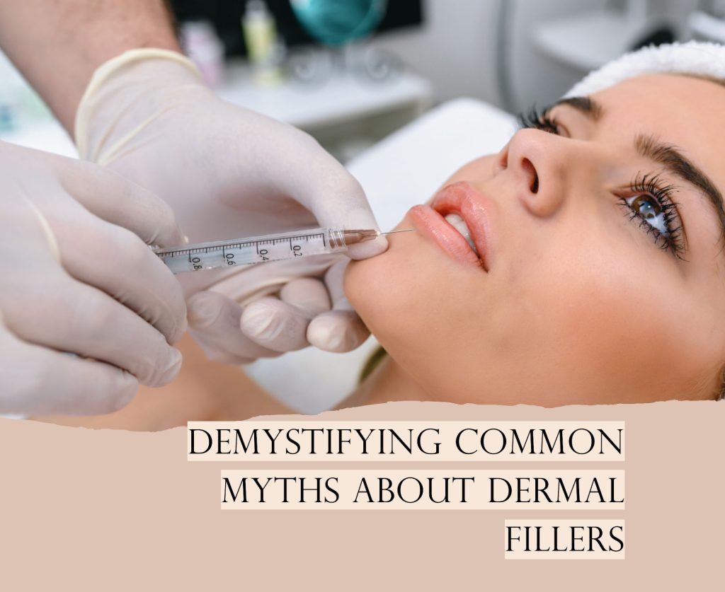 Demystifying Common Myths About Dermal Fillers