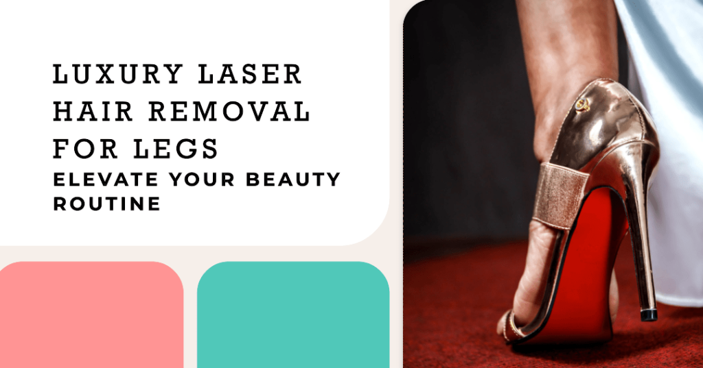 Luxe Laser Hair Removal for Legs Canova Medical